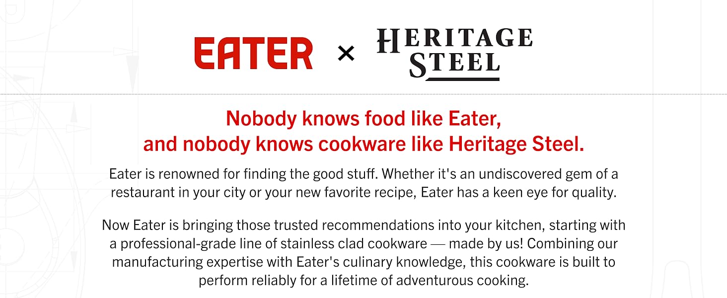 Nobody knows food like eater, and nobody knows cookware like Heritage Steel